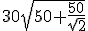 30\sqrt{50+\frac{50}{\sqrt{2}}}
